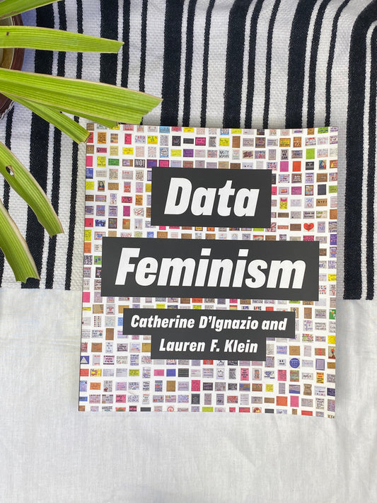 Data Feminism by Catherine D’Ignazio and Lauren F. Klein